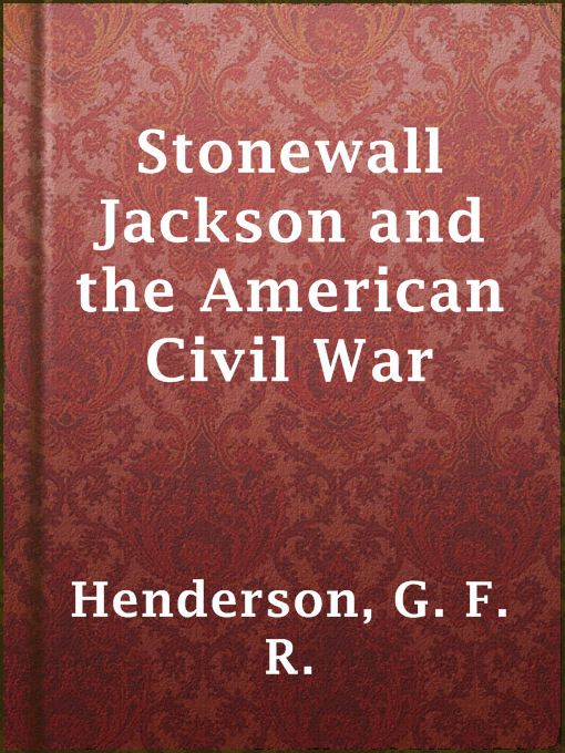Title details for Stonewall Jackson and the American Civil War by G. F. R. Henderson - Available